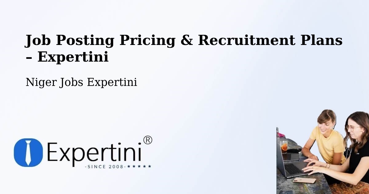 Job Posting Pricing & Recruitment Plans – Département De Nguigmi - Département De Nguigmi, Niger Jobs Expertini